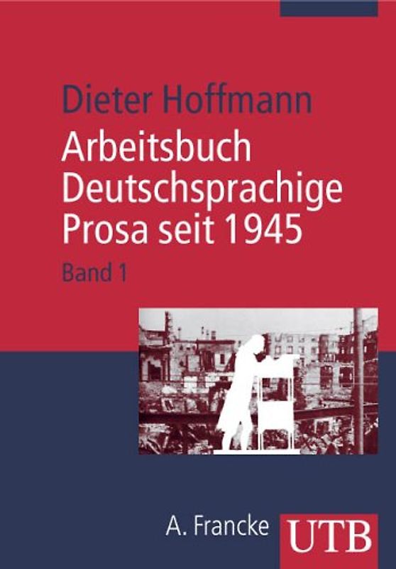 Arbeitsbuch Deutschsprachige Prosa seit 1945 / Von der Trümmerliteratur zur Dokumentarliteratur