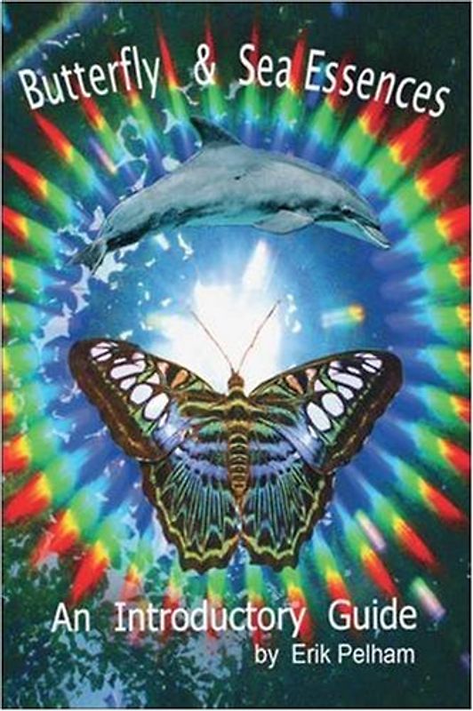 Butterfly and Sea Essences: An Introductory Guide - Pelham, Erik