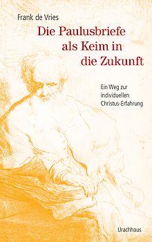 Die Paulusbriefe als Keim in die Zukunft
