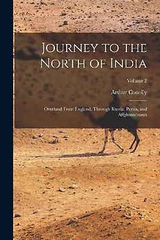 Journey to the North of India: Overland From England, Through Russia, Persia, and Affghaunistaun; Volume 2