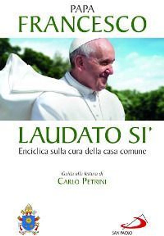 Laudato si'. Enciclica sulla cura della casa comune. Guida alla lettura di Carlo Petrini