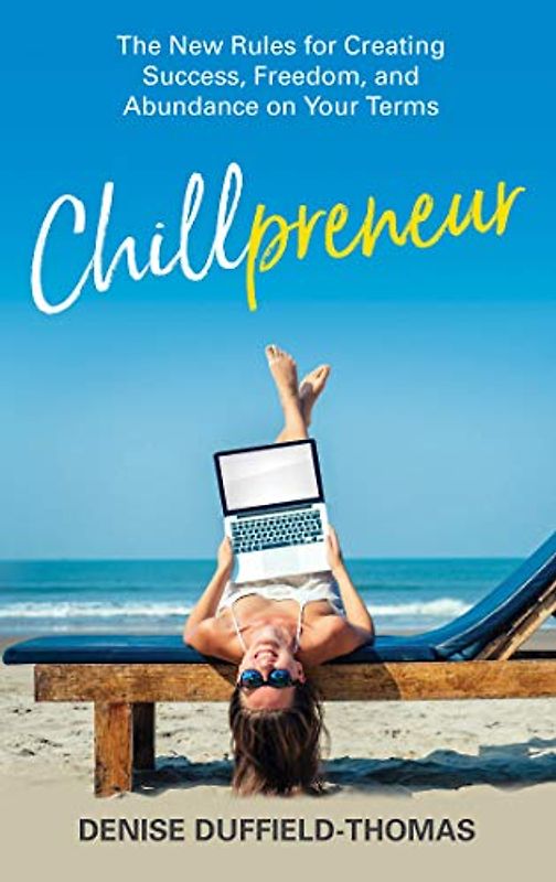 Chillpreneur: The New Rules for Creating Success, Freedom, and Abundance on Your Terms