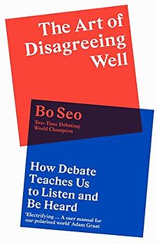 The Art of Disagreeing Well: How Debate Teaches Us to Listen and Be Heard