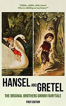 Hansel and Gretel (First Edition): The Original Brothers Grimm Fairytale