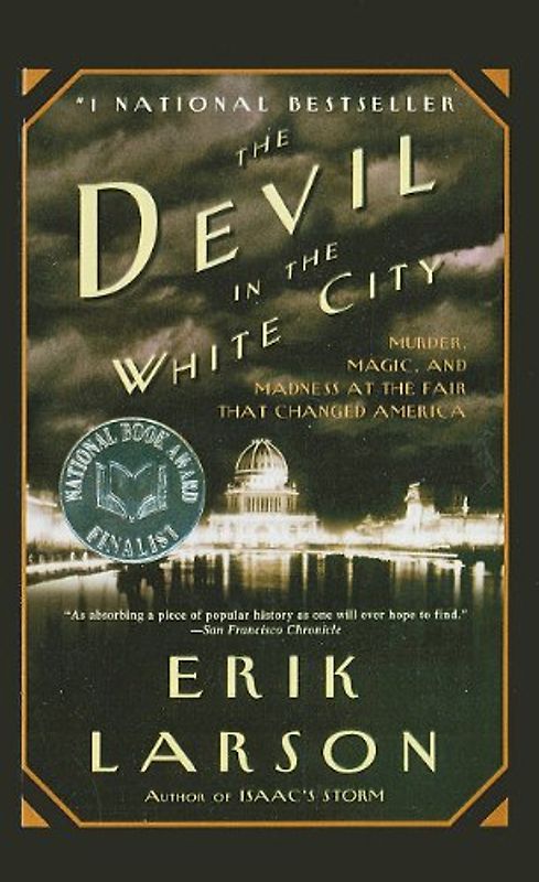 The Devil in the White City: Murder, Magic, and Madness at the Fair That Changed America