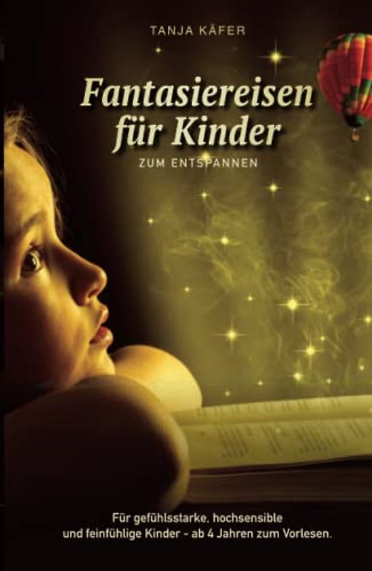 Fantasiereisen zum Entspannen: Für gefühlsstarke, hochsensible und feinfühlige Kinder ab 4 Jahren zum Vorlesen
