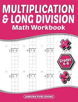 Multiplication and Long Division Math Workbook Grades 4-6: 4th-Grade, 5th-Grade, and 6th-Grade Math Practice Worksheet for Kids Ages 9-12: With 820 Problems, Exercises, and Answer Key Included