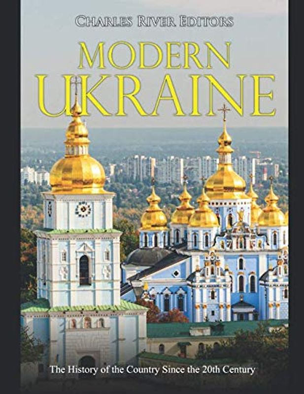 Modern Ukraine: The History of the Country Since the 20th Century