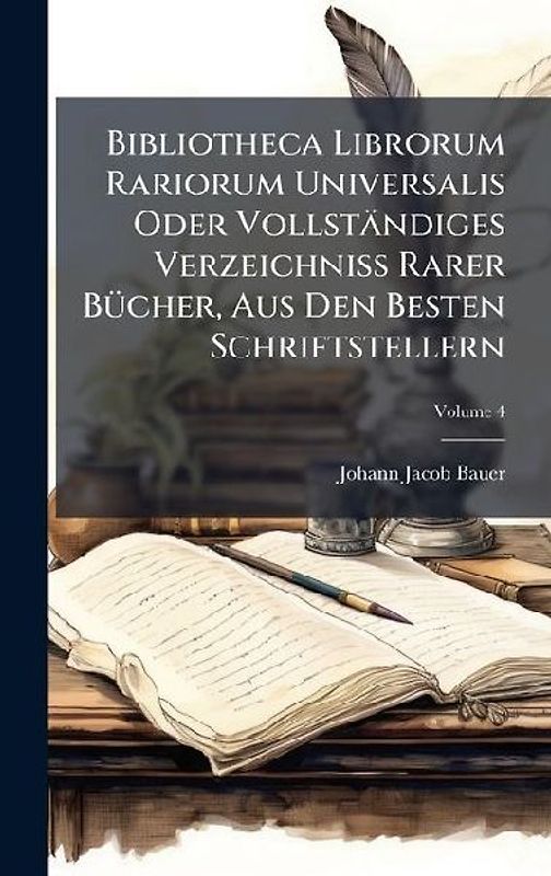 Bibliotheca Librorum Rariorum Universalis Oder Vollständiges Verzeichniss Rarer BÃ1/4cher, Aus Den Besten Schriftstellern