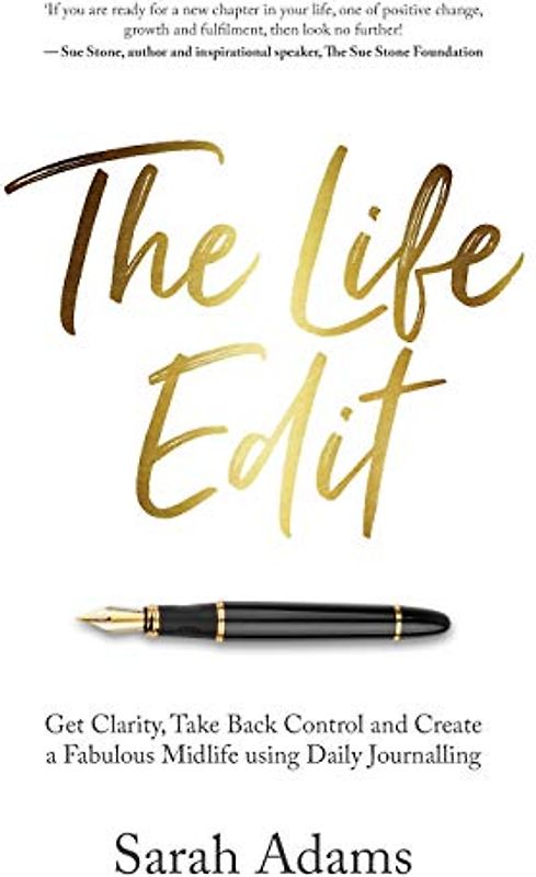 The Life Edit: Get clarity, take back control and create a fabulous midlife, using daily journalling: Get clarity, take back control and create a fabulous midlife, using daily journaling