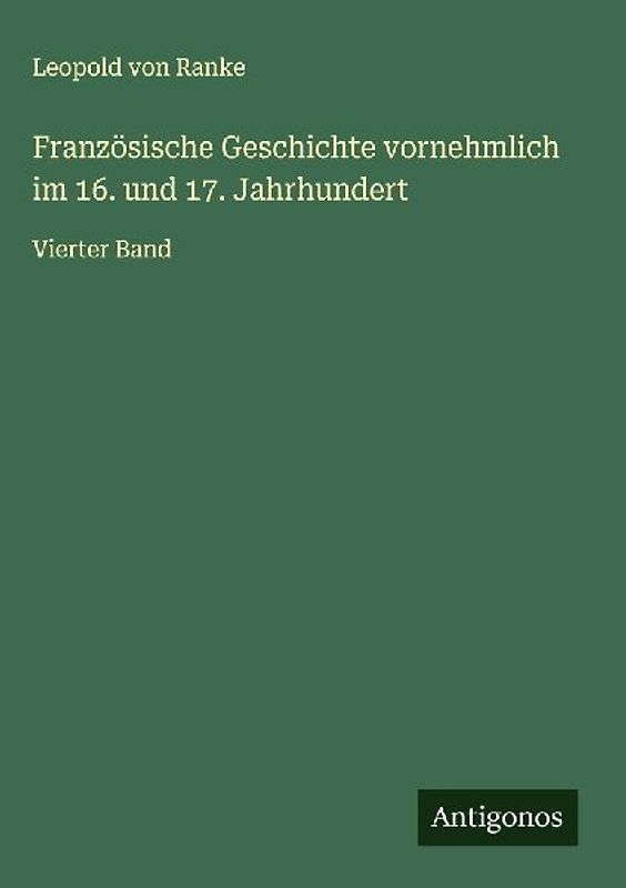 Französische Geschichte vornehmlich im 16. und 17. Jahrhundert