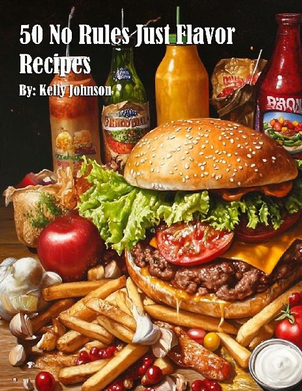 50 No Rules Just Flavor Recipes