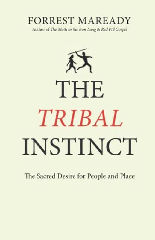 The Tribal Instinct: The Sacred Desire for People and Place