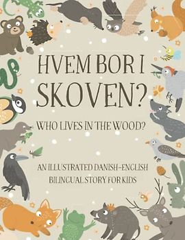 Who Lives in the Wood?: An Illustrated Danish-English Bilingual Story for Kids - Simple Short Sentences for Beginners - A Bonus Board Game Inside