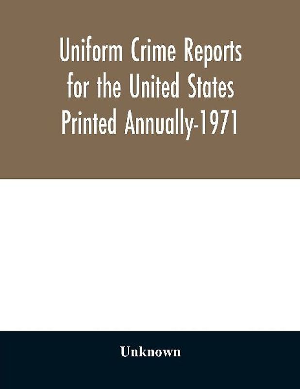 Uniform crime reports for the United States Printed Annually-1971