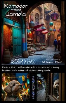 Ramadan without Jamala: Explore Cairo in Ramadan with memories of a loving brother and chatter of globetrotting poodle.