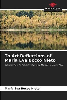 To Art Reflections of María Eva Bocco Nieto: Introduction To Art Reflections by María Eva Bocco Niet