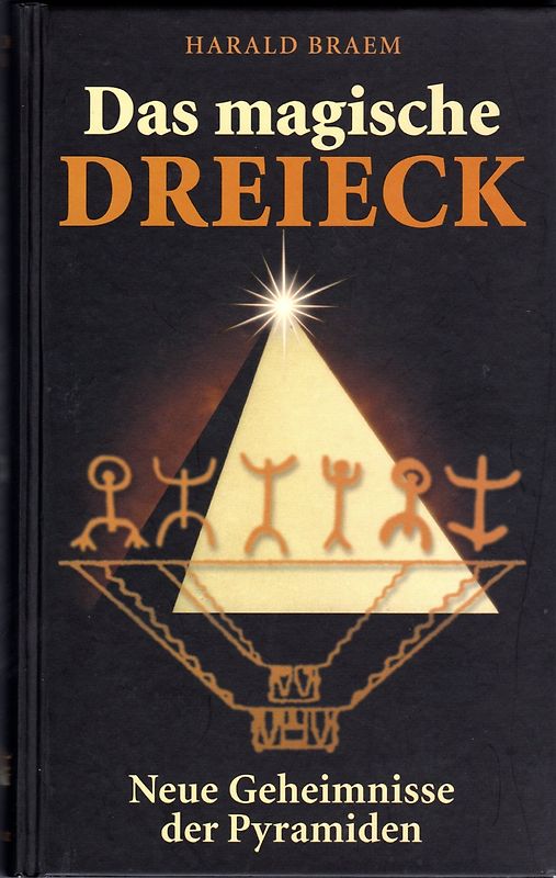 Das magische Dreieck: Neue Geheimnisse der Pyramiden - Harald Braem