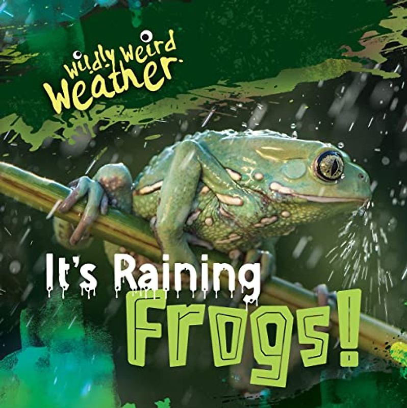 It's Raining Frogs! (Wildly Weird Weather)