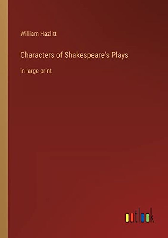 Characters of Shakespeare's Plays: in large print