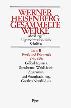Physik und Erkenntnis 1956–1968. Gifford Lectures, Sprache und Wirklichkeit. Abstraktionen und Vereinheitlichung. Goethes Naturbild