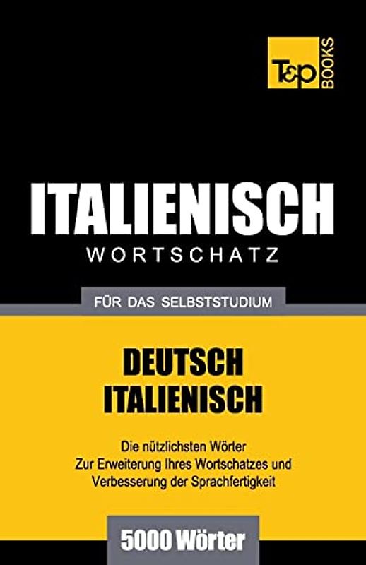 Italienischer Wortschatz für das Selbststudium - 5000 Wörter (German Collection, Band 142)