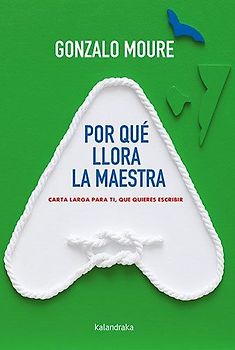 Por qué llora la maestra : carta larga para ti, que quieres escribir
