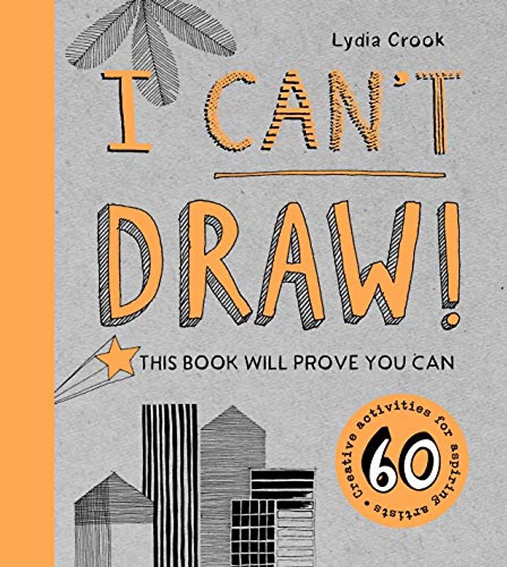 I Can't Draw!: This Book Will Prove You Can