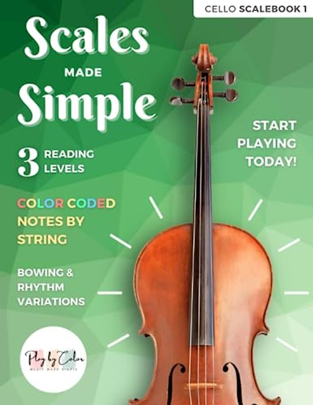 Cello Scalebook 1, Scales Made Simple: Easy 1st Position Scales for Beginner Cellists | Color Coded Notes and Progressive Reading Levels | Play by Color Music