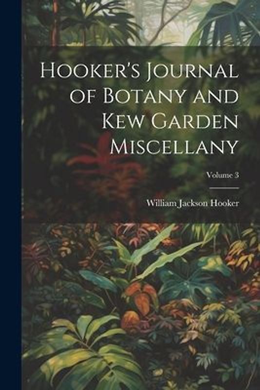 Hooker's Journal of Botany and Kew Garden Miscellany; Volume 3