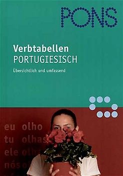 PONS Verbtabellen Portugiesisch. Verben übersichtlich und umfassend: alle Formen und Konjugationen