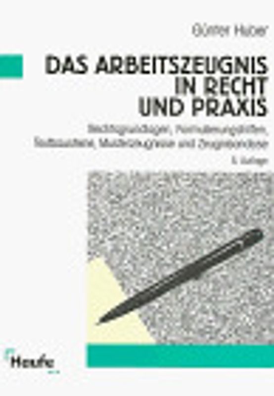 Das Arbeitszeugnis in Recht und Praxis. Rechtsgrundlagen, Formulierungshilfen, Textbausteine, Musterzeugnisse und Beurteilungskriterien