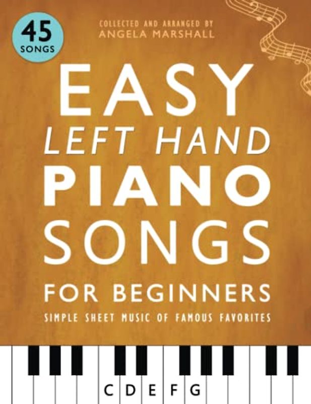Easy Left Hand Piano Songs for Beginners: Simple Sheet Music of Famous Favorites (Easy Piano Songs for Beginners)