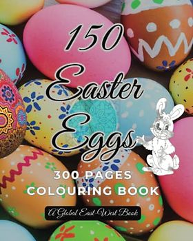 150 Easter Eggs: 300 Pages Lovely Carnival Colouring Book, Easter Perfect Fun Activity Gift for Teenagers, Adults, Kids, Seniors, Males, Females, Families,