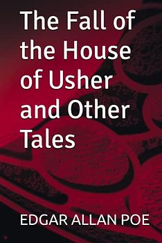 The Fall of the House of Usher and Other Tales