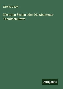 Die toten Seelen oder Die Abenteuer Tschitschikows
