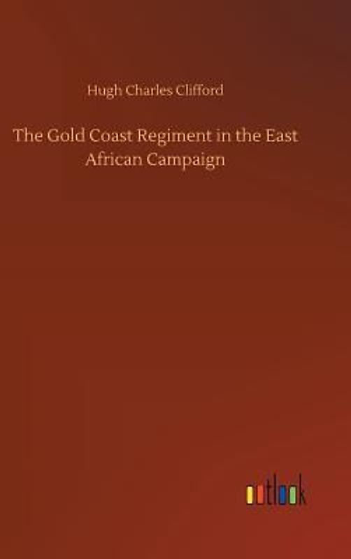 The Gold Coast Regiment in the East African Campaign