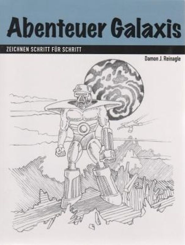 Abenteuer Galaxis. Zeichnen Schritt für Schritt