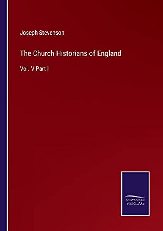 The Church Historians of England: Vol. V Part I