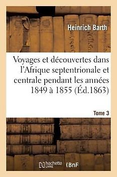 Voyages Et Découvertes Dans l'Afrique Septentrionale Et Centrale. Tome 3