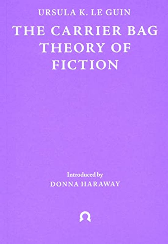 The Carrier Bag Theory of Fiction (Terra Ignota, 1, Band 1)