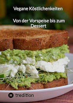 Vegane Köstlichenkeiten - Von der Vorspeise bis zum Dessert