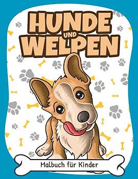 Hunde und Welpen Malbuch für Kinder: Einfache und Lustige Hund und Welpe Malvorlagen für Kinder, Jungen und Mädchen im Alter von 2-8 Jahren. (Perfekte Geschenkidee für Kinder!)