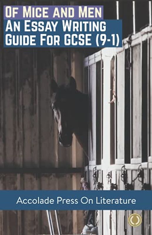 Of Mice and Men: Essay Writing Guide for GCSE (Accolade GCSE Guides, Band 9)