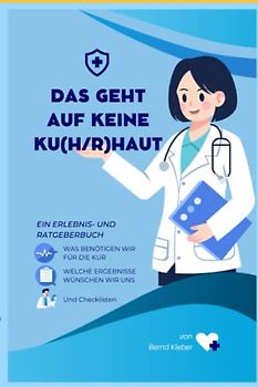 Das geht auf keine Ku(h)rhaut: Ein Erlebnis - Kur - Ratgeberbuch