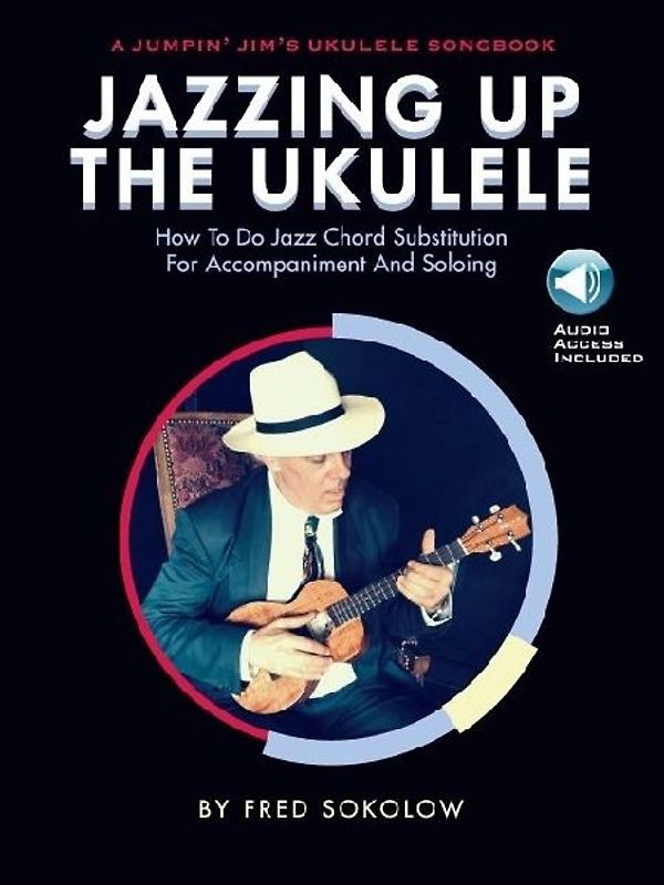 Jazzing Up the Ukulele How to Do Jazz Chord Substitution for Accompaniment and Soloing - Book/Online Audio