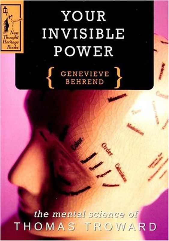 Your Invisible Power: The Mental Science of Thomas Troward - Behrend, Genevieve