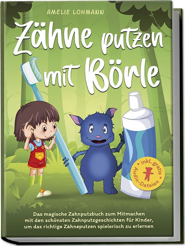 Zähne putzen mit Börle: Das magische Zahnputzbuch zum Mitmachen mit den schönsten Zahnputzgeschichten für Kinder, um das richtige Zähneputzen spielerisch zu erlernen - inkl. gratis Audio-Dateien