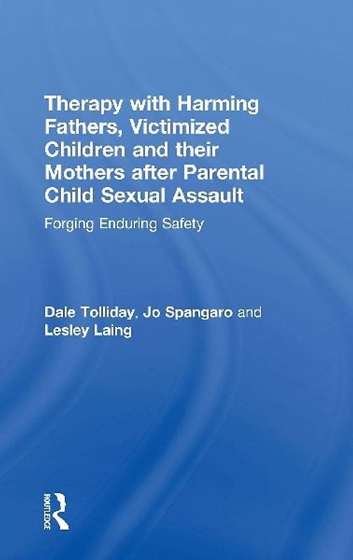 Therapy with Harming Fathers, Victimized Children and their Mothers after Parental Child Sexual Assault