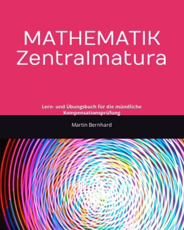 Mathematik Zentralmatura: Lern- und Übungsbuch für die mündliche Kompensationsprüfung